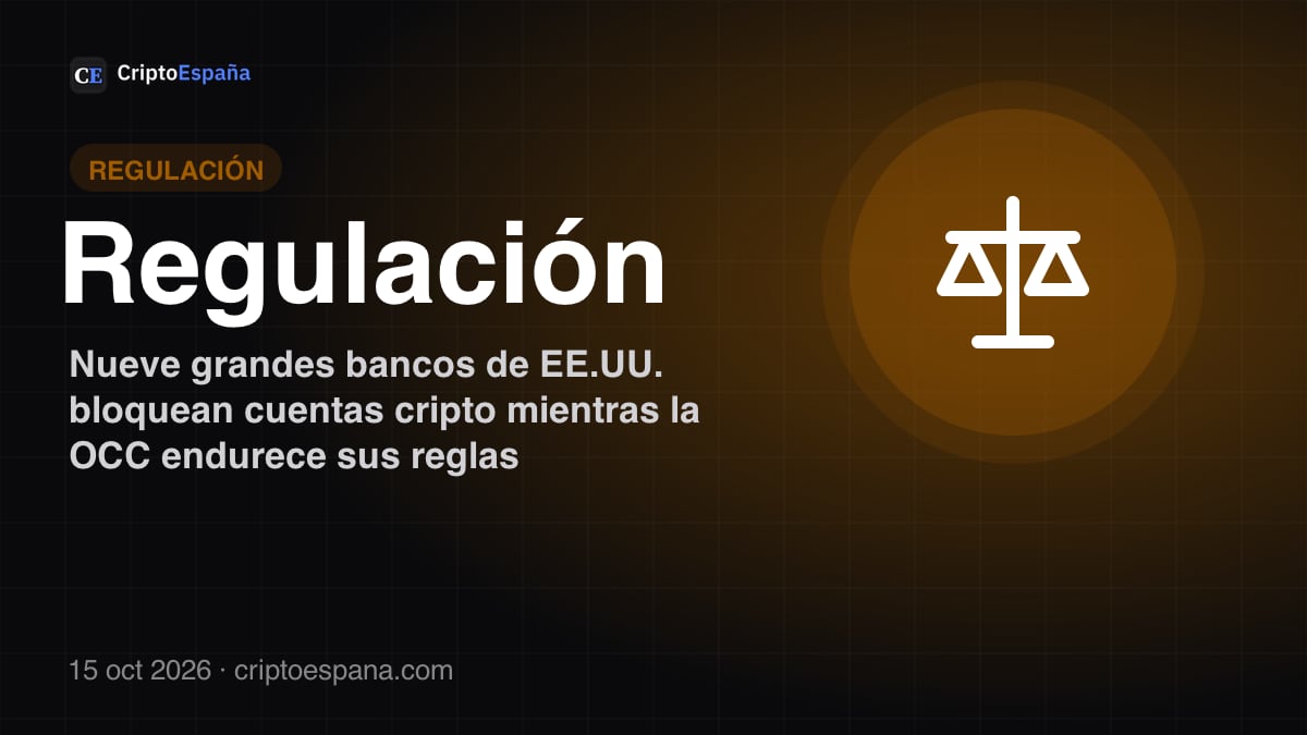 Nueve grandes bancos de EE.UU. bloquean cuentas cripto mientras la OCC endurece sus reglas