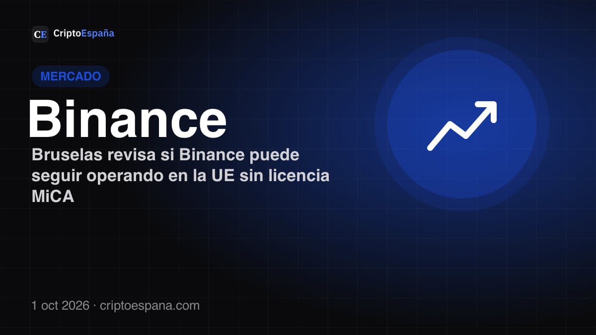 Bruselas revisa si Binance puede seguir operando en la UE sin licencia MiCA