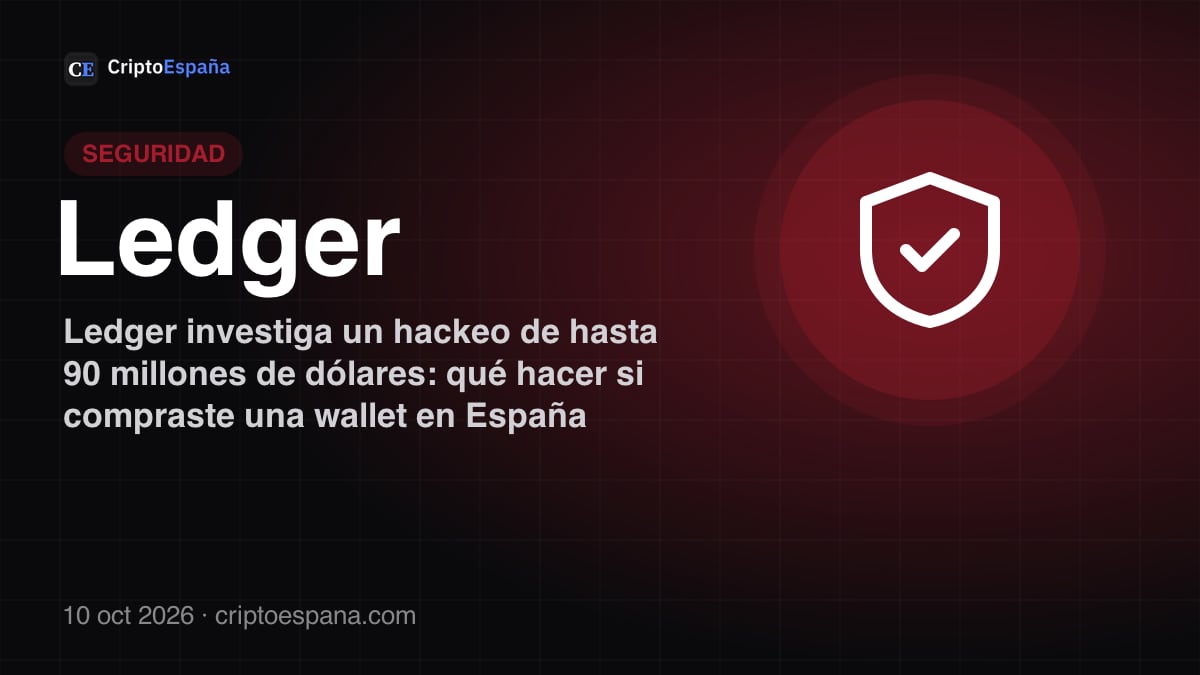 Ledger investiga un hackeo de hasta 90 millones de dólares: qué hacer si compraste una wallet en España