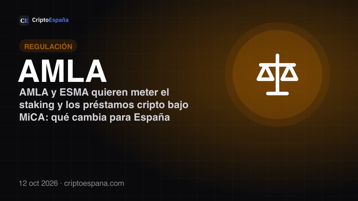 AMLA y ESMA quieren meter el staking y los préstamos cripto bajo MiCA: qué cambia para España